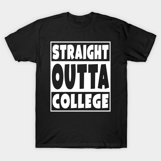 Straight Outta College T-Shirt by Eyes4